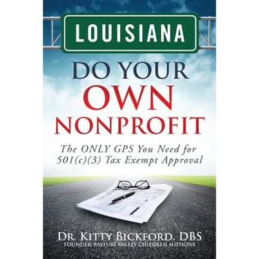 Louisiana Do Your Own Nonprofit: The ONLY GPS You Need for 501c3 Tax Exempt Approval