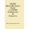 CCNA: Quick Reference Guide to CCNA Terminology & Concepts