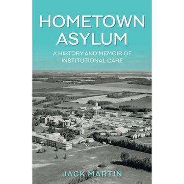 Hometown Asylum: A History and Memoir of Institutional Care