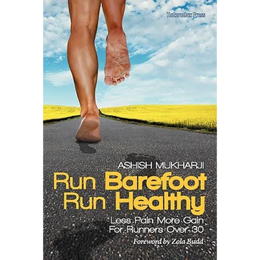Run Barefoot Run Healthy: Less Pain More Gain for Runners Over 30
