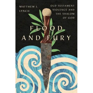Flood and Fury: Old Testament Violence and the Shalom of God