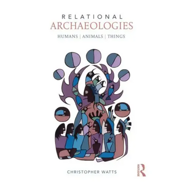 Relational Archaeologies: Humans, Animals, Things