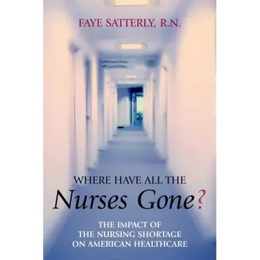 Where Have All the Nurses Gone?: The Impact of the Nursing Shortage on American Healthcare
