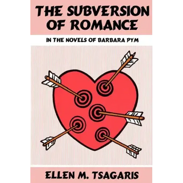 The Subversion of Romance in the Novels of Barbara Pym