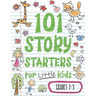 101 Story Starters for Little Kids: Illustrated Writing Prompts to Kick Your Imagination into High Gear