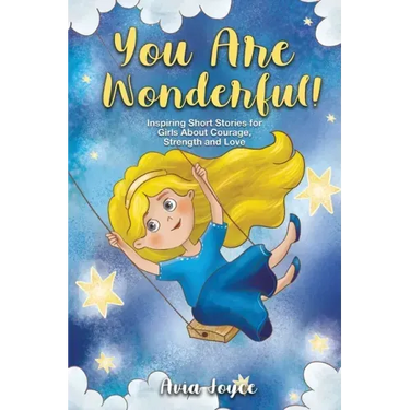 You Are Wonderful!: Inspiring Short Stories for Girls About Mindfulness, Courage, Love and Strength (Great Present for Girls)