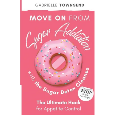 Move on From Sugar Addiction With the Sugar Detox Cleanse: Stop Sugar Cravings: The Ultimate Hack for Appetite Control