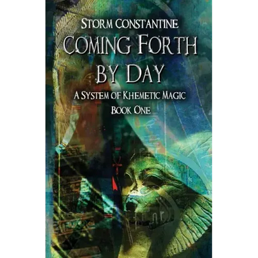 Coming Forth By Day: A System of Khemetic Magic Book One