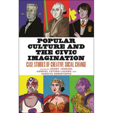 Popular Culture and the Civic Imagination: Case Studies of Creative Social Change