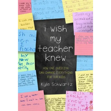 I Wish My Teacher Knew: How One Question Can Change Everything for Our Kids