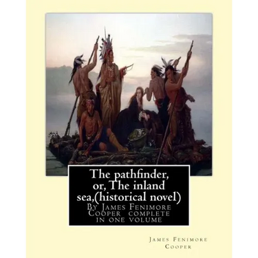 The pathfinder, or, The inland sea, By James Fenimore Cooper (historical novel): complete in one volume