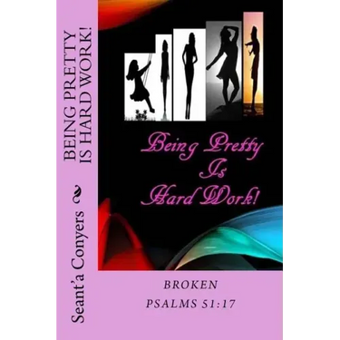 Being Pretty Is Hard Work!: Broken Psalms 51;17