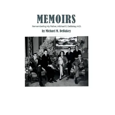 Memoirs: Remembering My Father, Michael E. DeBakey, M.D.