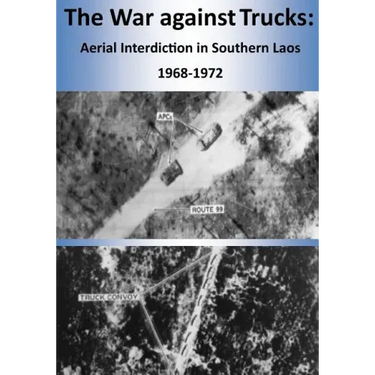 The War against Trucks: Aerial Interdiction in Southern Laos 1968-1972
