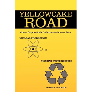 Yellowcake Road: Cotter Corporation's unfortunate journey from Nuclear Production to Nuclear Waste Recycle