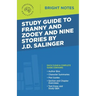 Study Guide to Franny and Zooey and Nine Stories by J.D. Salinger