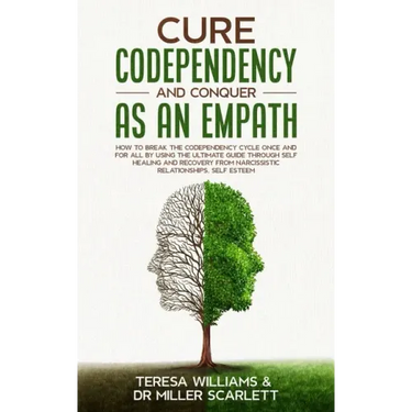 Cure Codependency and Conquer as an Empath: How to Break the Codependency Cycle Once and For All By using The Ultimate Guide Through Self Healing and