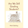 Are We Still Grading Students?