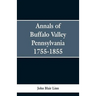 Annals of Buffalo Valley Pennsylvania 1755-1855