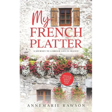 My French Platter: A Journey to a Dream Life in France