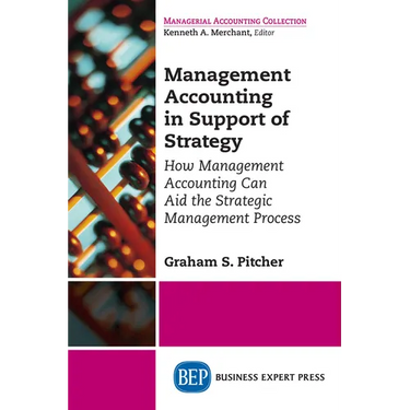 Management Accounting in Support of Strategy: How Management Accounting Can Aid the Strategic Management Process