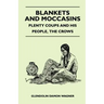 Blankets And Moccasins - Plenty Coups And His People, The Crows
