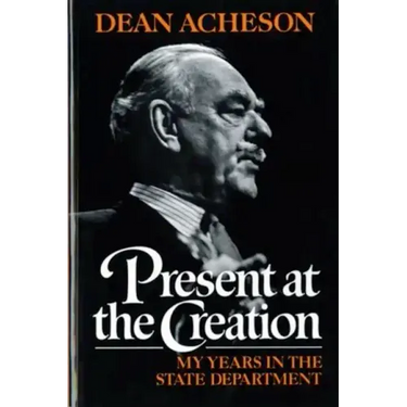 Present at the Creation: My Years in the State Department