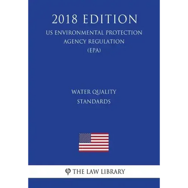 Water Quality Standards (Us Environmental Protection Agency Regulation) (Epa) (2018 Edition)