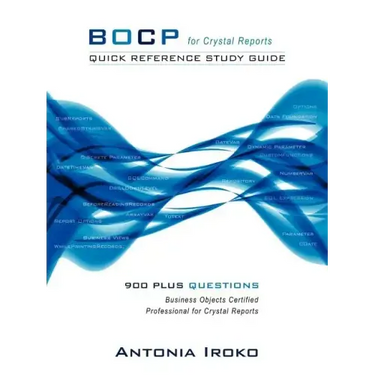 Bocp - Quick Reference Study Guide: 930 Questions - Business Objects Certified Professional for Crystal Reports