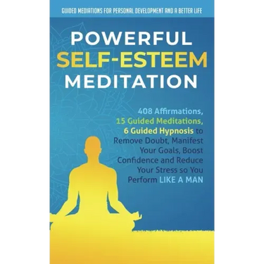 Powerful Self-Esteem Meditation: 408 Affirmations, 15 Guided Meditations, 6 Guided Hypnosis to Remove Doubt, Manifest Your Goals, Boost Confidence and