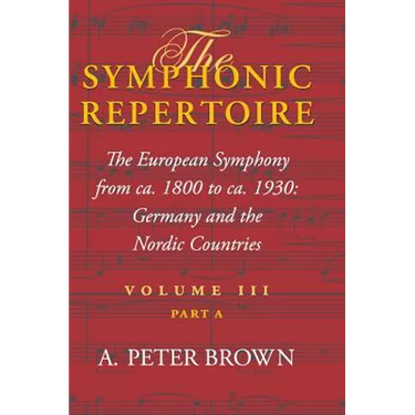 Symphonic Repertoire: The European Symphony from CA. 1800 to CA. 1930: Germany and the Nordic Countries