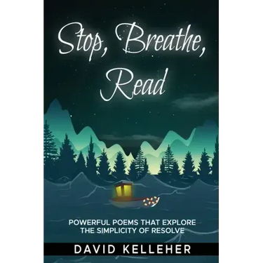 Stop, Breathe, Read Poems: A collection of poems that explore the simplicity of resolve