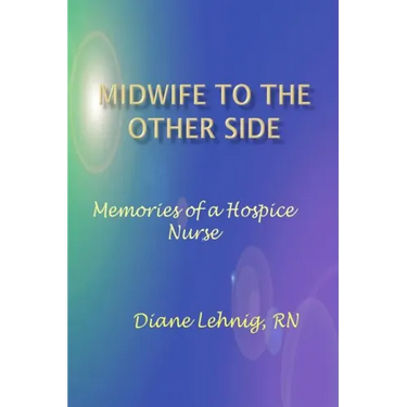 Midwife to the Other Side: Memories of a Hospice Nurse