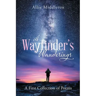 A Wayfinder's Wanderings: A First Collection of Poems: A First Collection of Poems