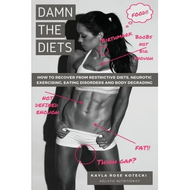 Damn the Diets: How to Recover from Restrictive Diets, Dogmas, Eating Disorders and Body Degrading.