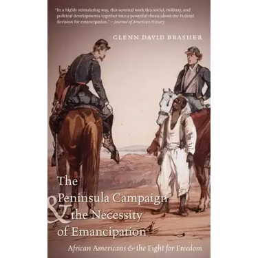 The Peninsula Campaign & the Necessity of Emancipation: African Americans & the Fight for Freedom