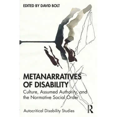 Metanarratives of Disability: Culture, Assumed Authority, and the Normative Social Order