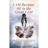 I AM Because HE is the Great I AM: Spirit-filled & Inspirational Decrees to Awaken, Empower, and Motivate Girls & Women from All Walks of Life