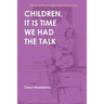 Children, It Is Time We Had the Talk: Poems