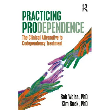 Practicing Prodependence: The Clinical Alternative to Codependency Treatment