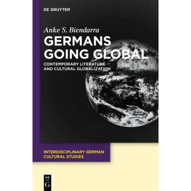 Germans Going Global: Contemporary Literature and Cultural Globalization