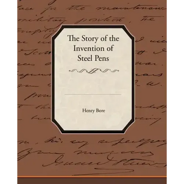The Story of the Invention of Steel Pens