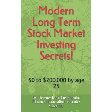 Modern Long Term Stock Market Investing Secrets!: $0 to $200,000 by Age 25