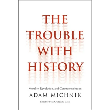 Trouble with History: Morality, Revolution, and Counterrevolution