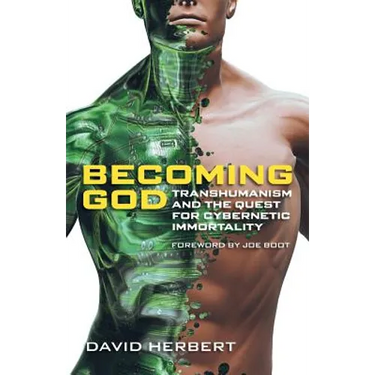 Becoming God: Transhumanism and the Quest for Cybernetic Immortality