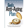 God's Anti-Aging Plan: The Secret to Fullness, Vitality and Purpose in the Second Half of Life