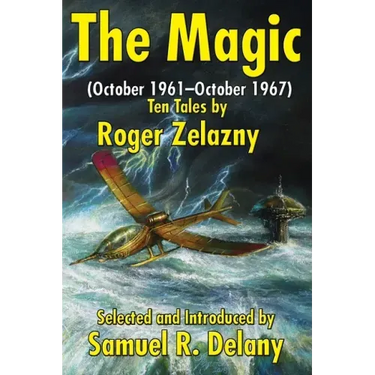 The Magic: (October 1961-October 1967) Ten Tales by Roger Zelazny