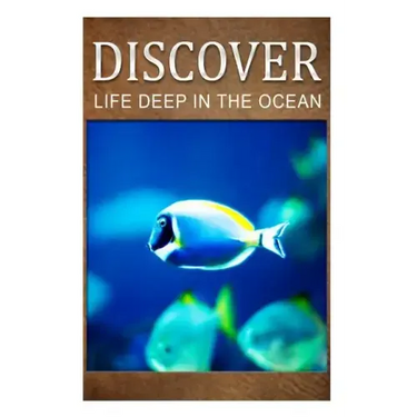 Life Deep In Ocean - Discover: Early reader's wildlife photography book