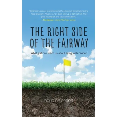 The Right Side of the Fairway: What golf can teach us about living with cancer