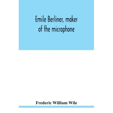 Emile Berliner, maker of the microphone
